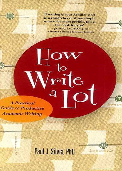 How to Write a Lot: A Practical Guide to Productive Academic Writing How to Write a Lot: A Practical Guide to Productive Academic Writing